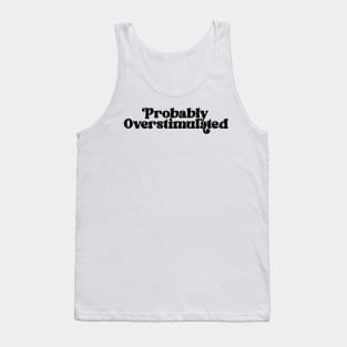 Y2K TEE - Probably Overstimulated Shirt - Y2K 2000s, Pink Aesthetic, Iconic Quotes Tank Top